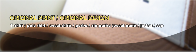 ORIGINAL PRINT / ORIGINAL DESIGN T-shirt / polo shirt / sweat shirts / parka / zip parka /sweat pants / jacket / cap