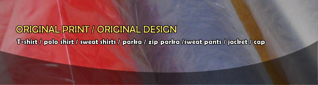 ORIGINAL PRINT / ORIGINAL DESIGN T-shirt / polo shirt / sweat shirts / parka / zip parka /sweat pants / jacket / cap