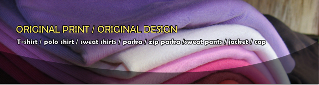 ORIGINAL PRINT / ORIGINAL DESIGN T-shirt / polo shirt / sweat shirts / parka / zip parka /sweat pants / jacket / cap